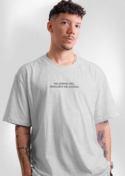 Camiseta "Na minha vez, ninguém me avisou"