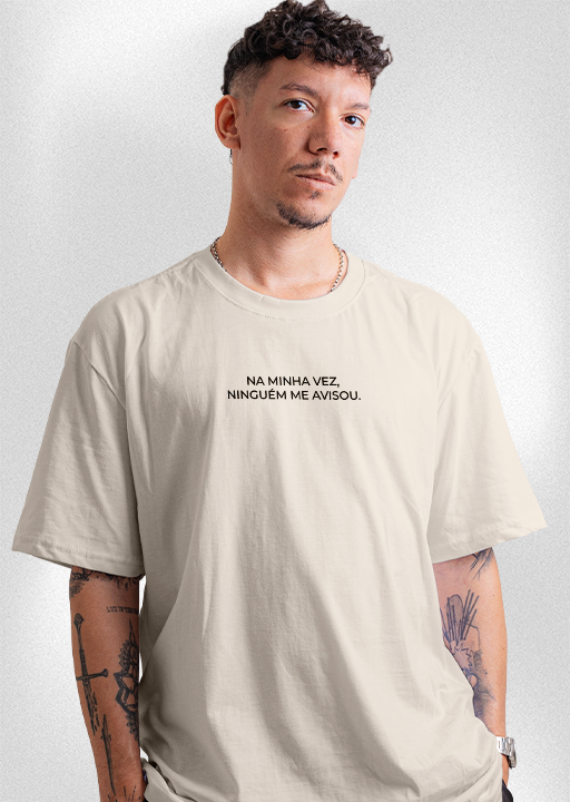 Camiseta "Na minha vez, ninguém me avisou"