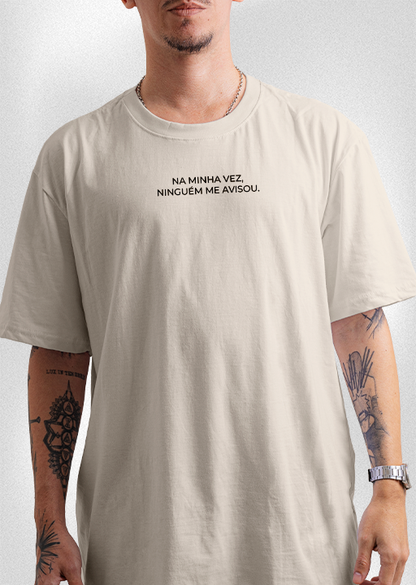 Camiseta "Na minha vez, ninguém me avisou"