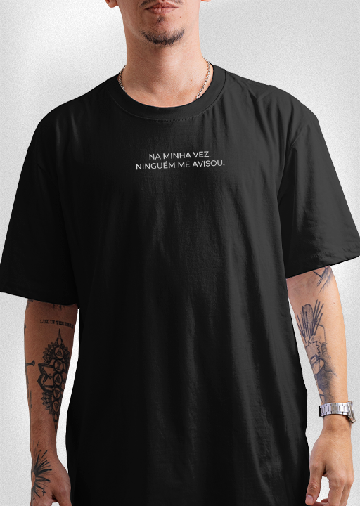 Camiseta "Na minha vez, ninguém me avisou"