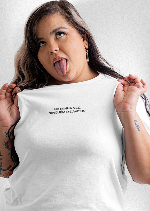 Camiseta Plus Size "Na minha vez, ninguém me avisou"