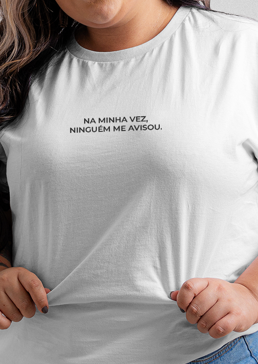 Camiseta Plus Size "Na minha vez, ninguém me avisou"