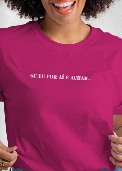 Camiseta COMO DIRIA MINHA MÃE "Se eu for aí e achar..."